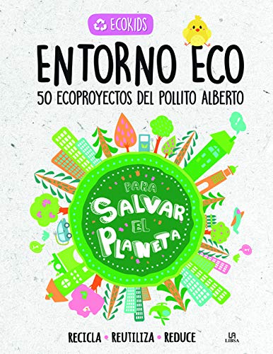 Entorno Eco: 50 Ecoproyectos del Pollito Alberto