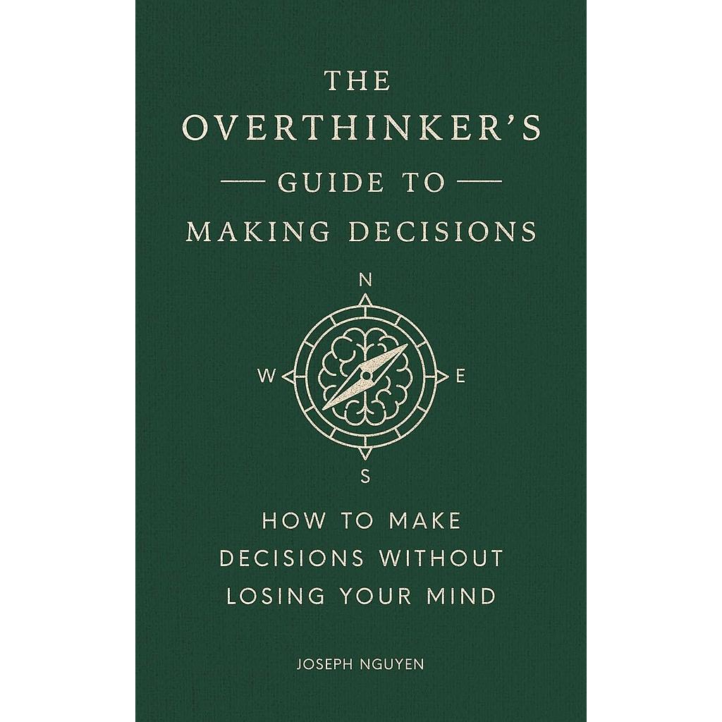 The Overthinker's Guide to Making Decisions
