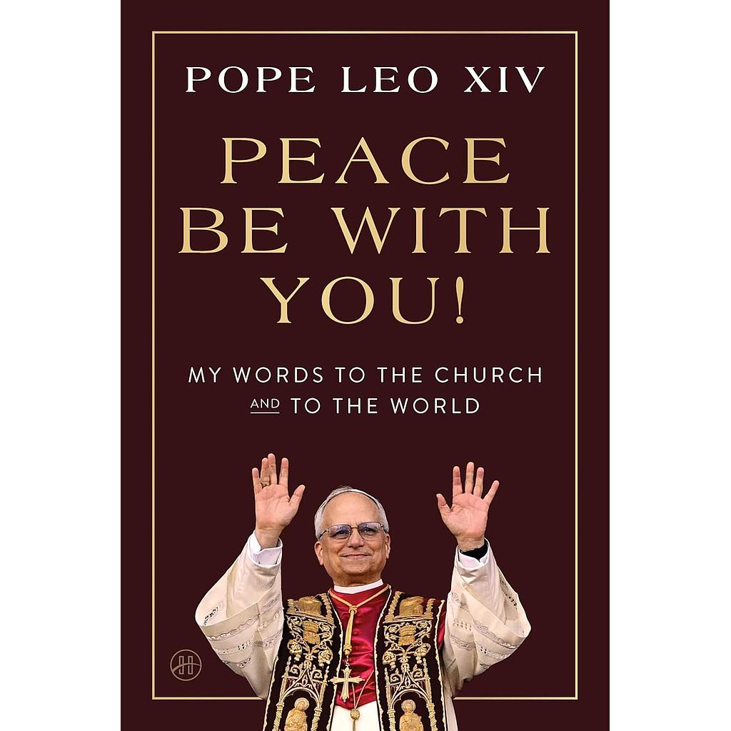 Peace Be with You!: My Words to the Church and to the World