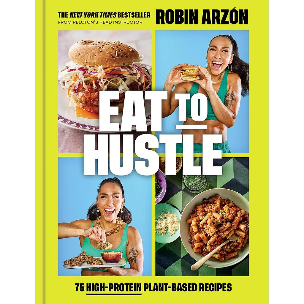 Eat to Hustle: 75 High-Protein Plant-Based Recipes