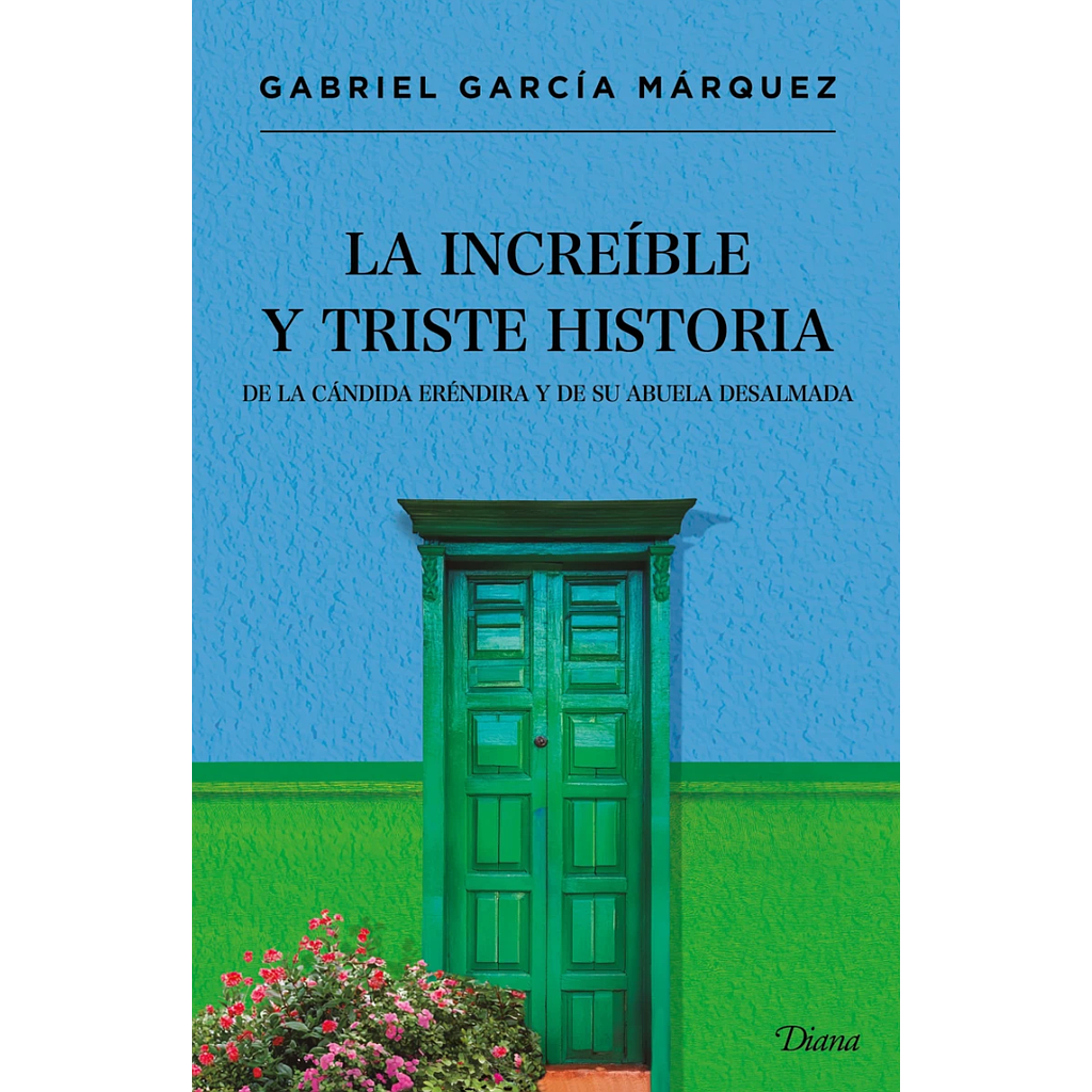 La increible y triste historia de la candida Erendira y de su abuela desalmada