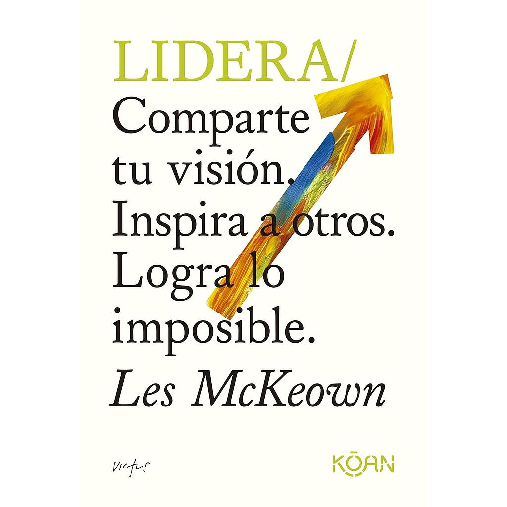Lidera: Comparte tu visión. Inspira a otros. Logra lo imposible