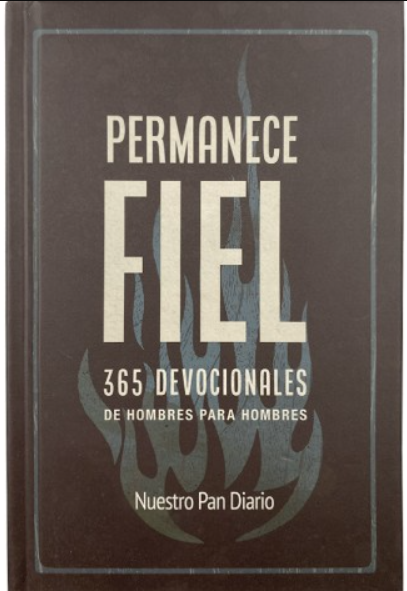 Permanece Fiel 365 Devocionales de hombres para hombres