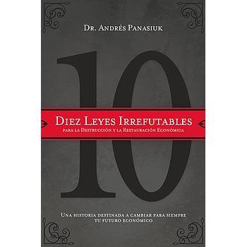 Diez leyes irrefutables para la destruccion y restauracion Economica