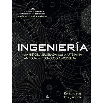 Ingenieria: Una Historia Ilustrada desde la Artesania Antigua