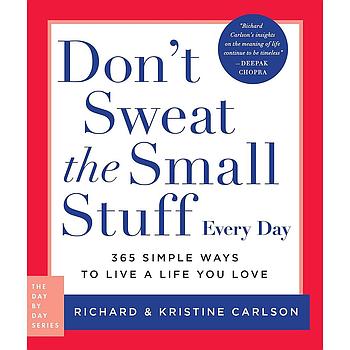 Don't Sweat the Small Stuff Every Day