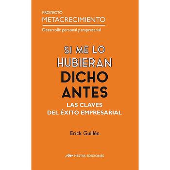 Si me lo hubieran dicho antes Las Claves del exito empresarial