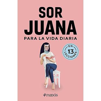 Sor Juana para la vida diaria