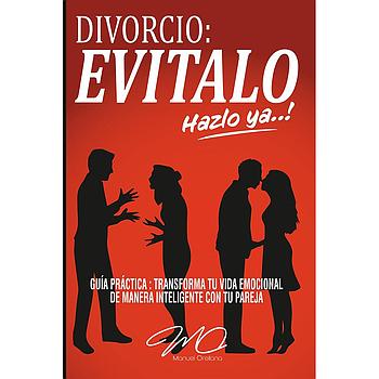 Divorcio: Evitalo, hazlo ya