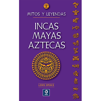 Mitos y leyendas Incas, Mayas y Aztecas